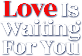 Love is waiting for you